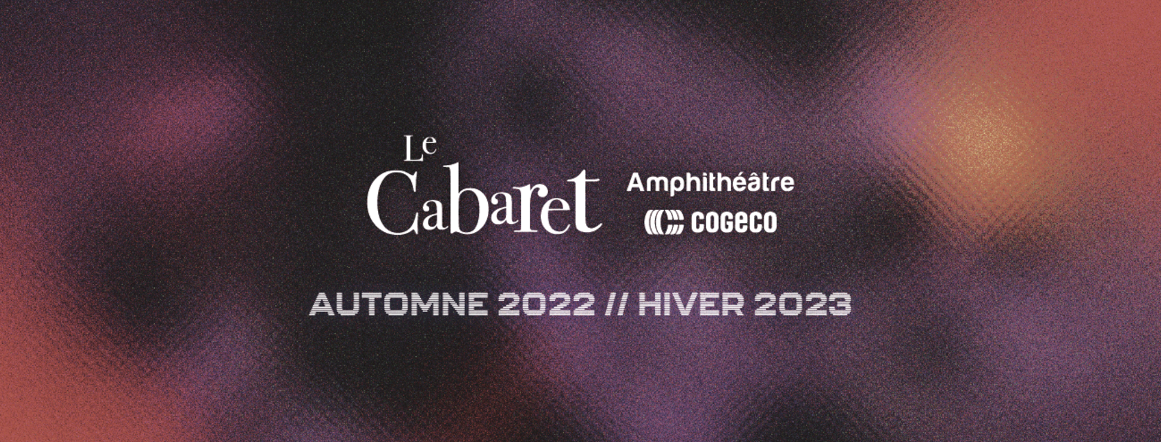 The Cabaret de l'Amphithéâtre Cogeco announces the addition of six shows to its fall-winter 2022-2023 program